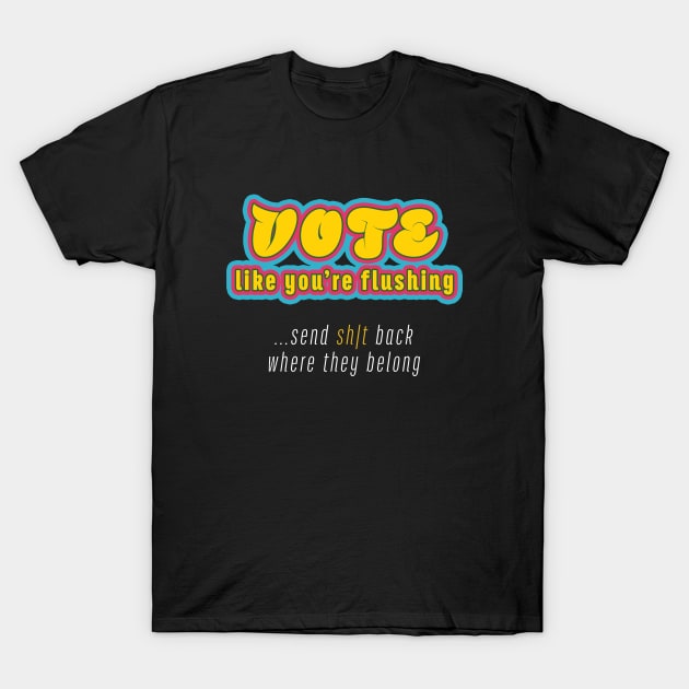 Vote 2020 = Flushing Trump T-Shirt by Cheel